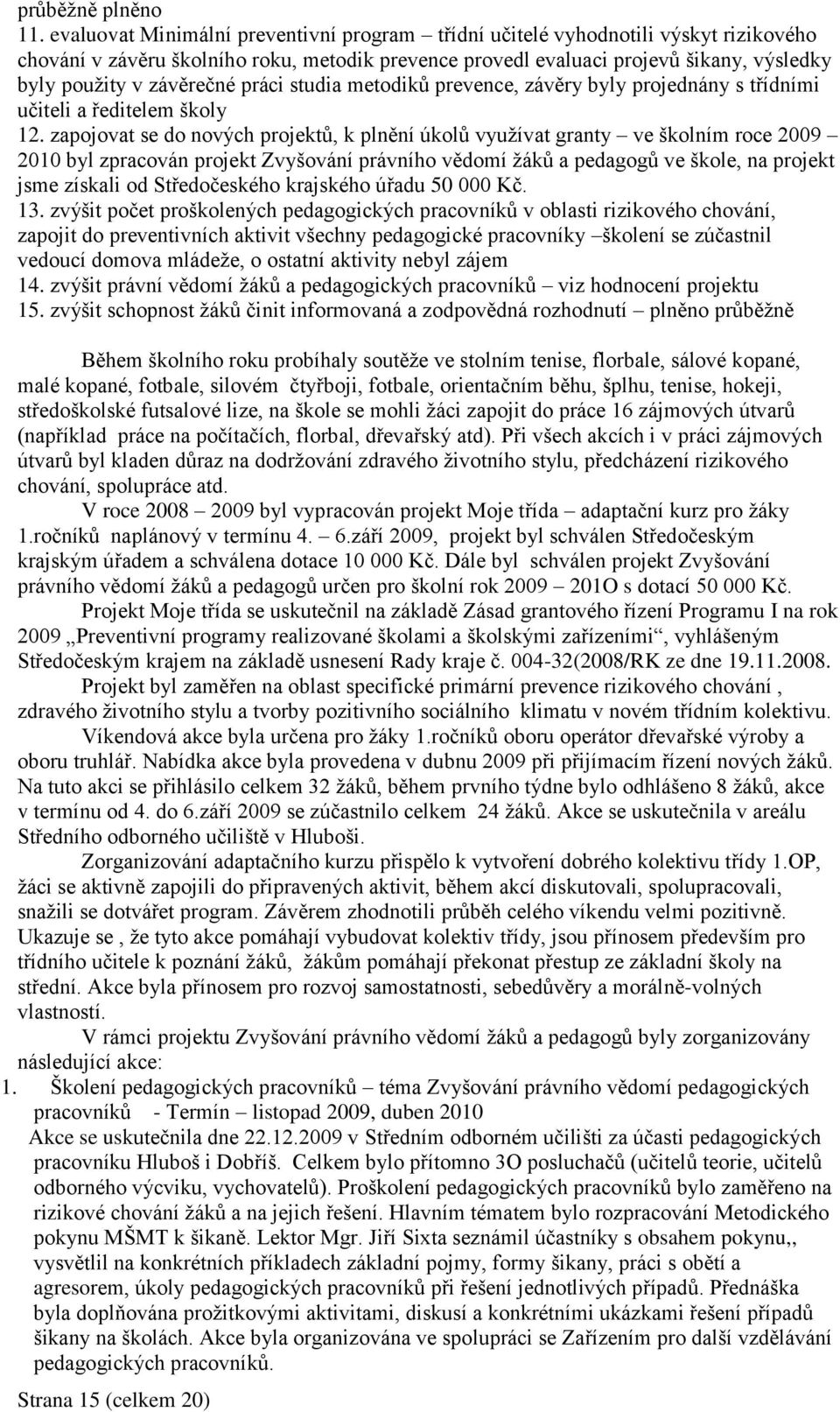 závěrečné práci studia metodiků prevence, závěry byly projednány s třídními učiteli a ředitelem školy 12.