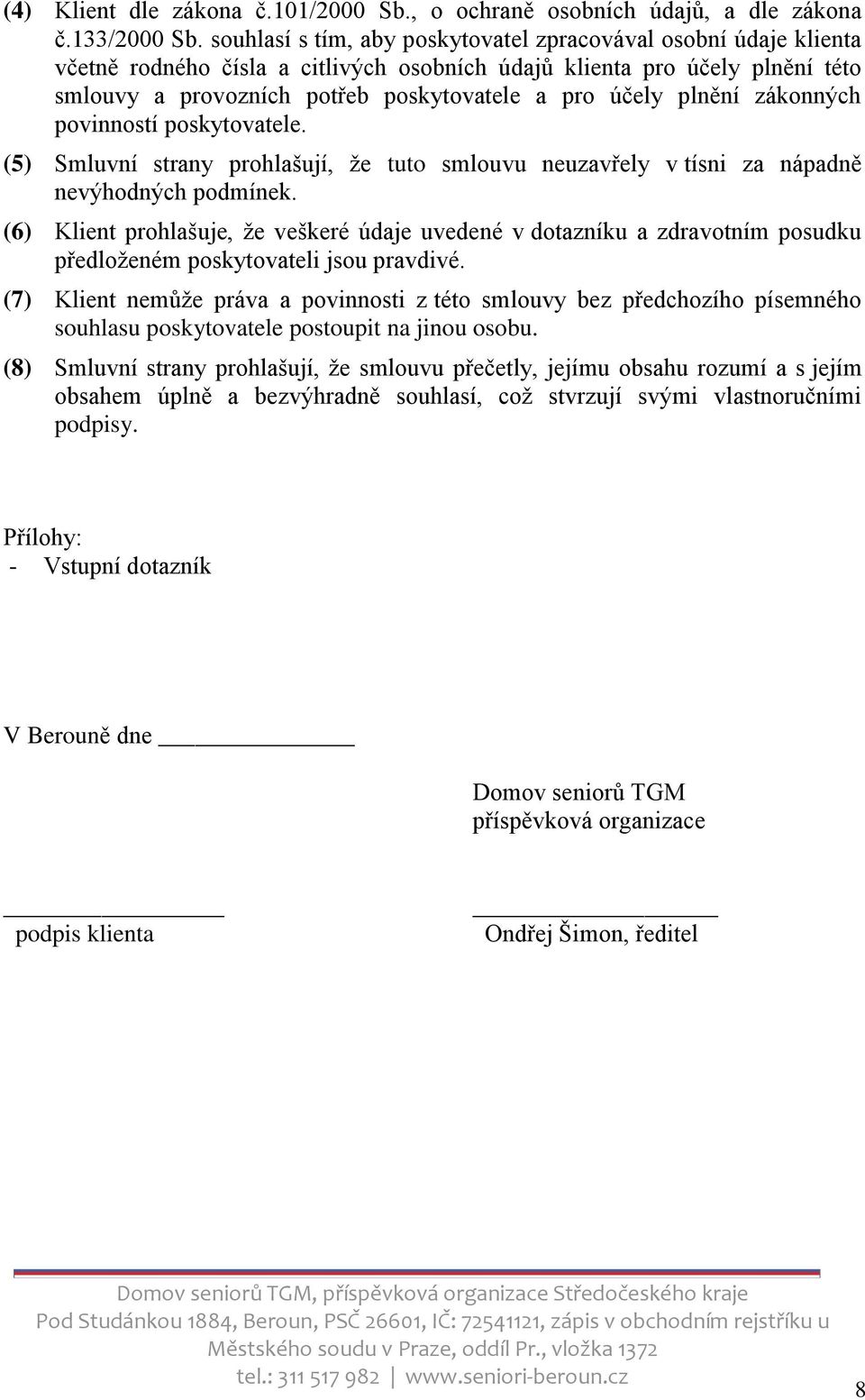 plnění zákonných povinností poskytovatele. (5) Smluvní strany prohlašují, že tuto smlouvu neuzavřely v tísni za nápadně nevýhodných podmínek.