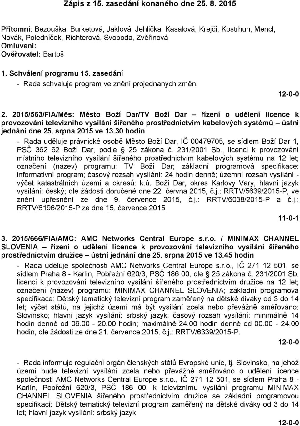 zasedání - Rada schvaluje program ve znění projednaných změn. 2.