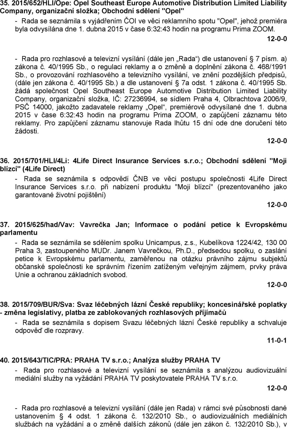 a) zákona č. 40/1995 Sb., o regulaci reklamy a o změně a doplnění zákona č. 468/1991 Sb., o provozování rozhlasového a televizního vysílání, ve znění pozdějších předpisů, (dále jen zákona č.