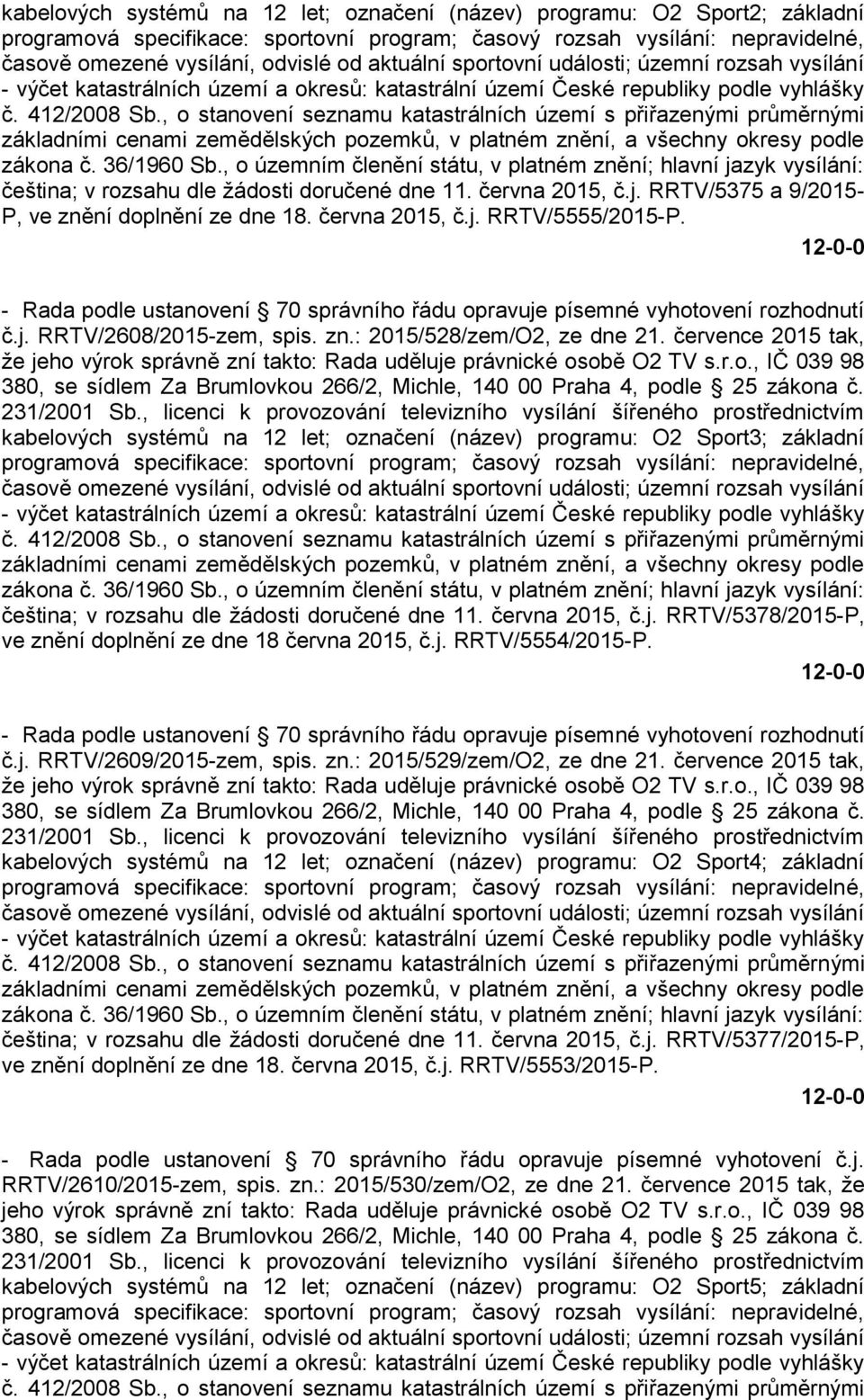 , o stanovení seznamu katastrálních území s přiřazenými průměrnými základními cenami zemědělských pozemků, v platném znění, a všechny okresy podle zákona č. 36/1960 Sb.