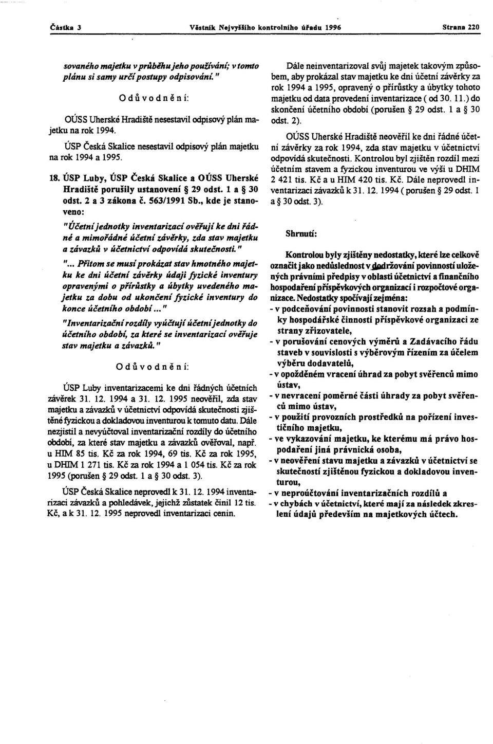 ÚSP Luby, ÚSP Česká Skalice a OÚSS Uherské Hradiště porušily ustanovení 29 odst. 1 a 30 odst. 2 a 3 zákona ě. 563/1991 Sb.