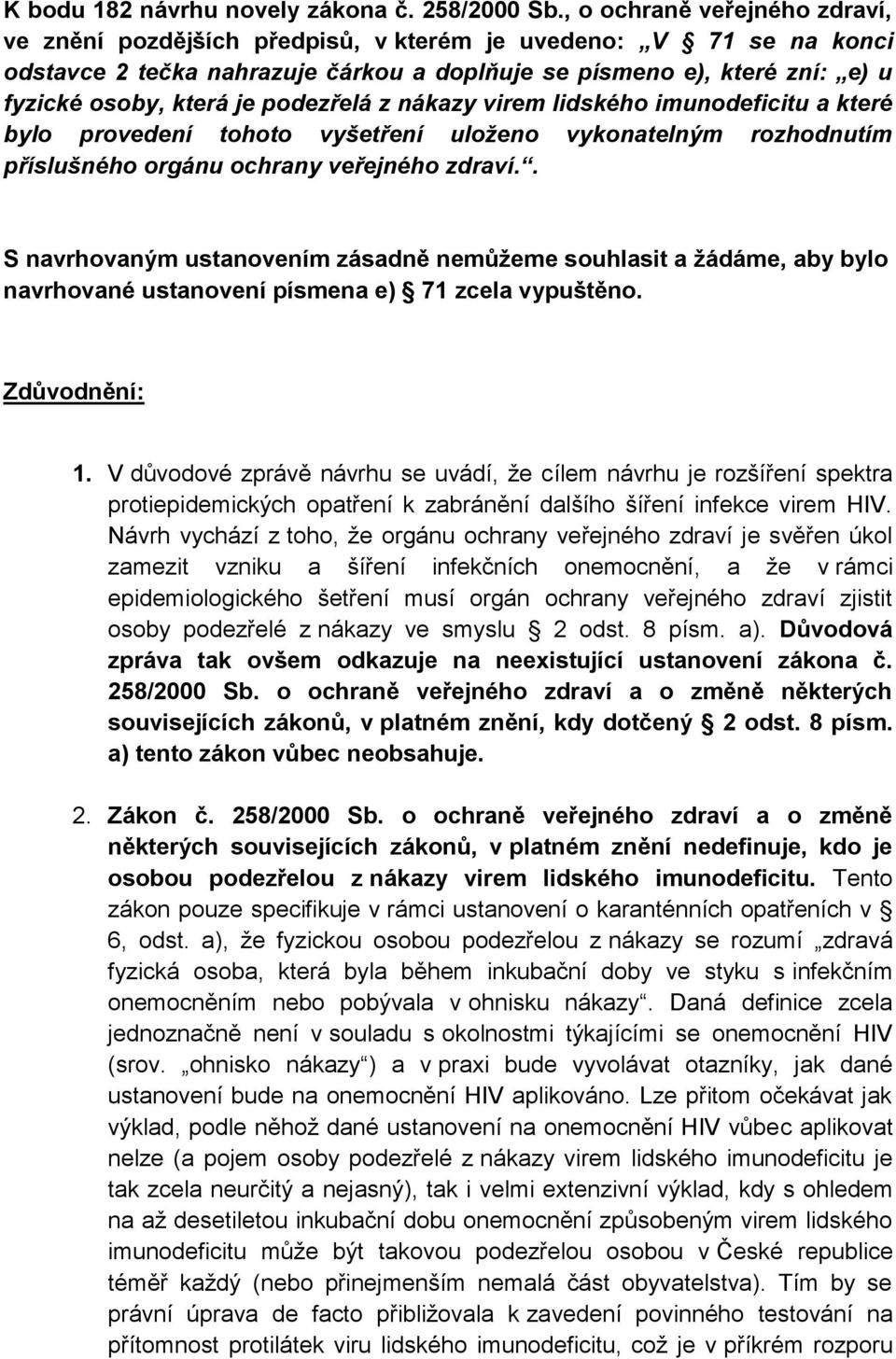 podezřelá z nákazy virem lidského imunodeficitu a které bylo provedení tohoto vyšetření uloženo vykonatelným rozhodnutím příslušného orgánu ochrany veřejného zdraví.