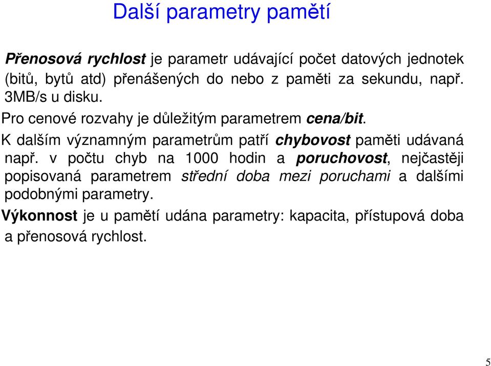 K dalším významným parametrům patří chybovost paměti udávaná např.