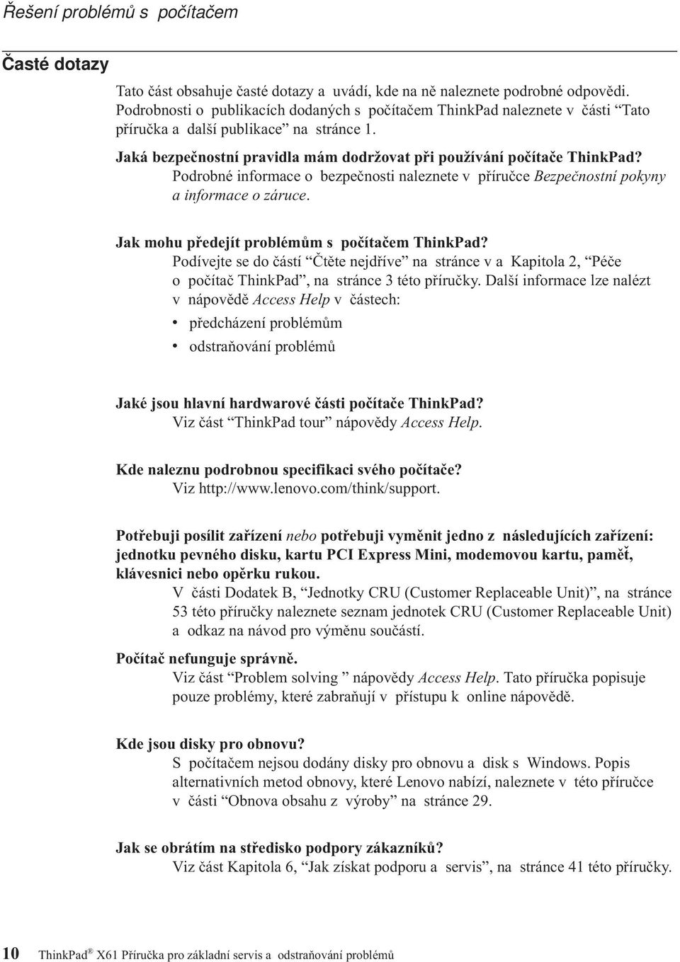 Podrobné informace o bezpečnosti naleznete v příručce Bezpečnostní pokyny a informace o záruce. Jak mohu předejít problémům s počítačem ThinkPad?