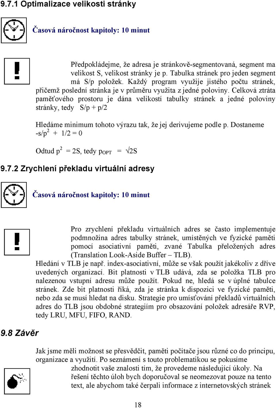 Celková ztráta paměťového prostoru je dána velikostí tabulky stránek a jedné poloviny stránky, tedy S/p + p/2 Hledáme minimum tohoto výrazu tak, že jej derivujeme podle p.