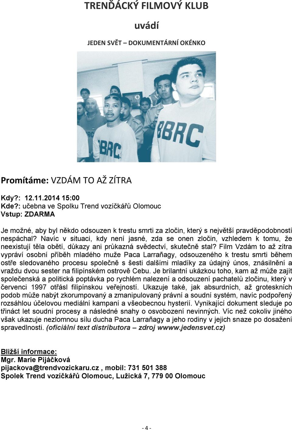 Navíc v situaci, kdy není jasné, zda se onen zločin, vzhledem k tomu, že neexistují těla obětí, důkazy ani průkazná svědectví, skutečně stal?