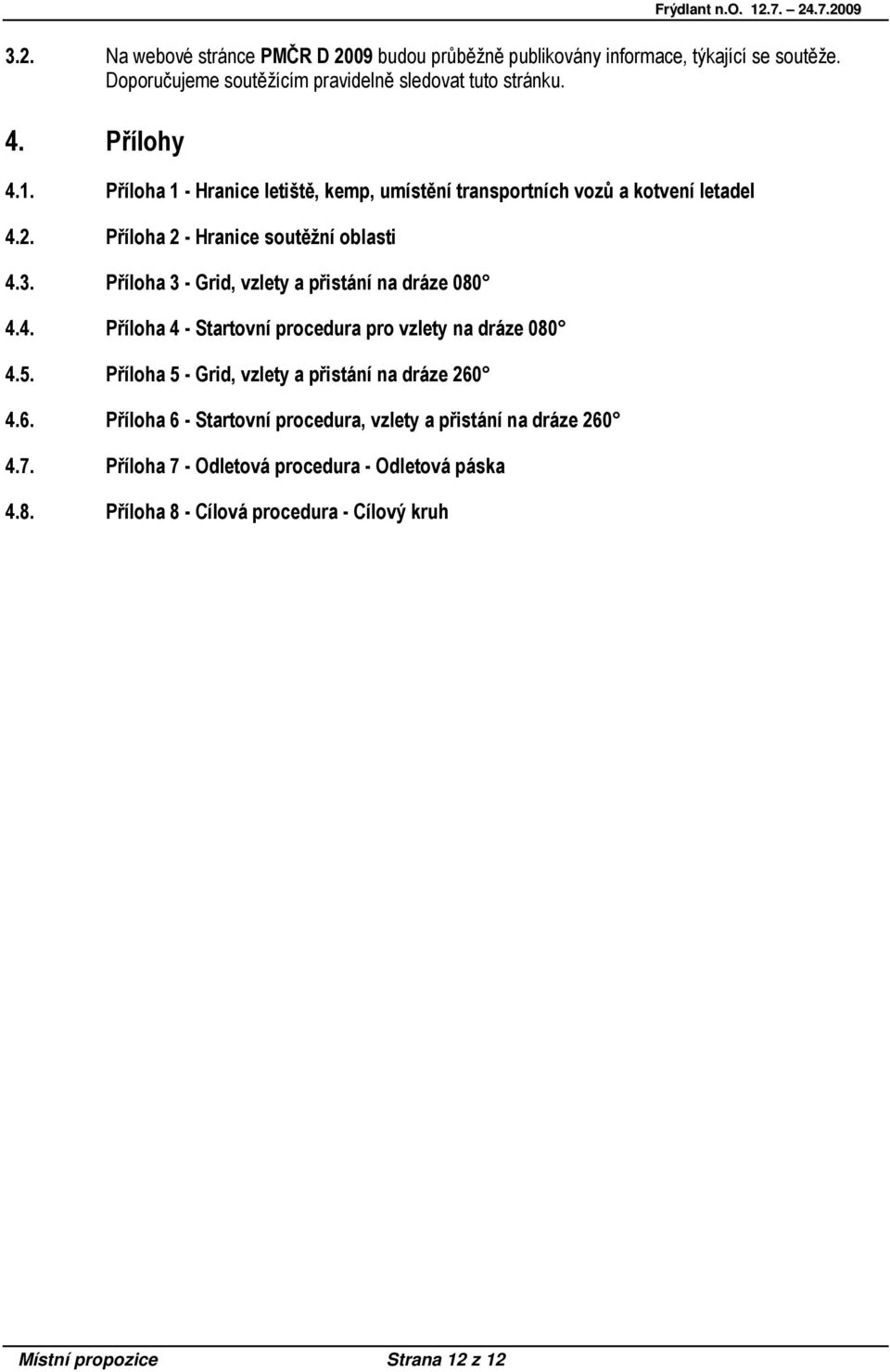 Příloha 3 - Grid, vzlety a přistání na dráze 080 4.4. Příloha 4 - Startovní procedura pro vzlety na dráze 080 4.5. Příloha 5 - Grid, vzlety a přistání na dráze 260 4.