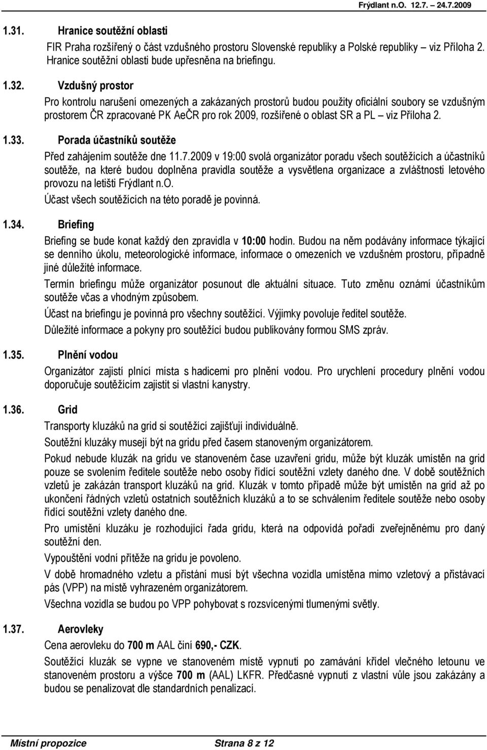 2. 1.33. Porada účastníků soutěže Před zahájením soutěže dne 11.7.