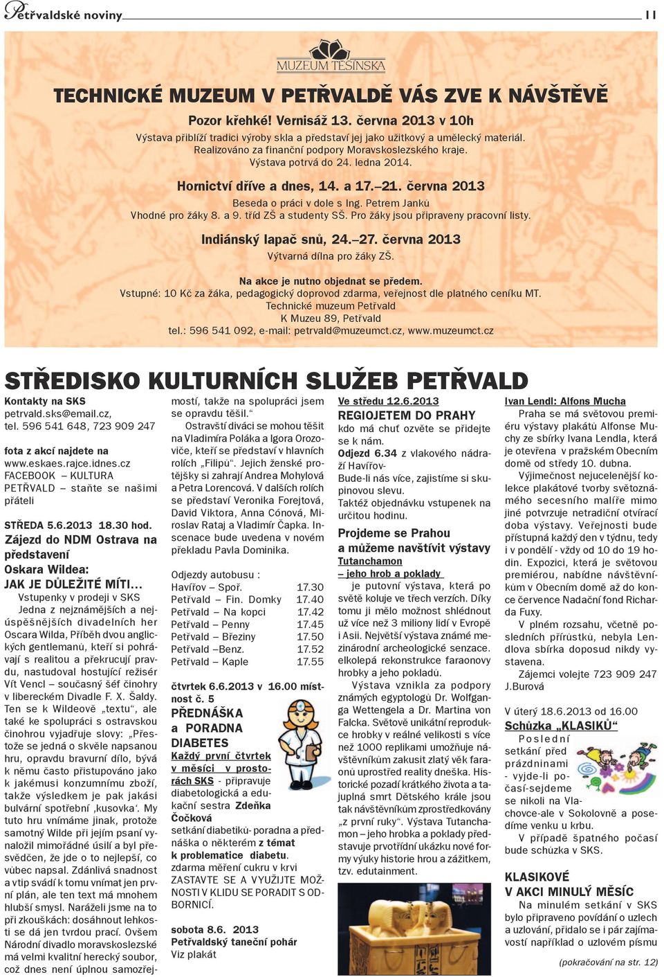 Hornictví dříve a dnes, 14. a 17. 21. června 2013 Beseda o práci v dole s Ing. Petrem Janků Vhodné pro žáky 8. a 9. tříd ZŠ a studenty SŠ. Pro žáky jsou připraveny pracovní listy.