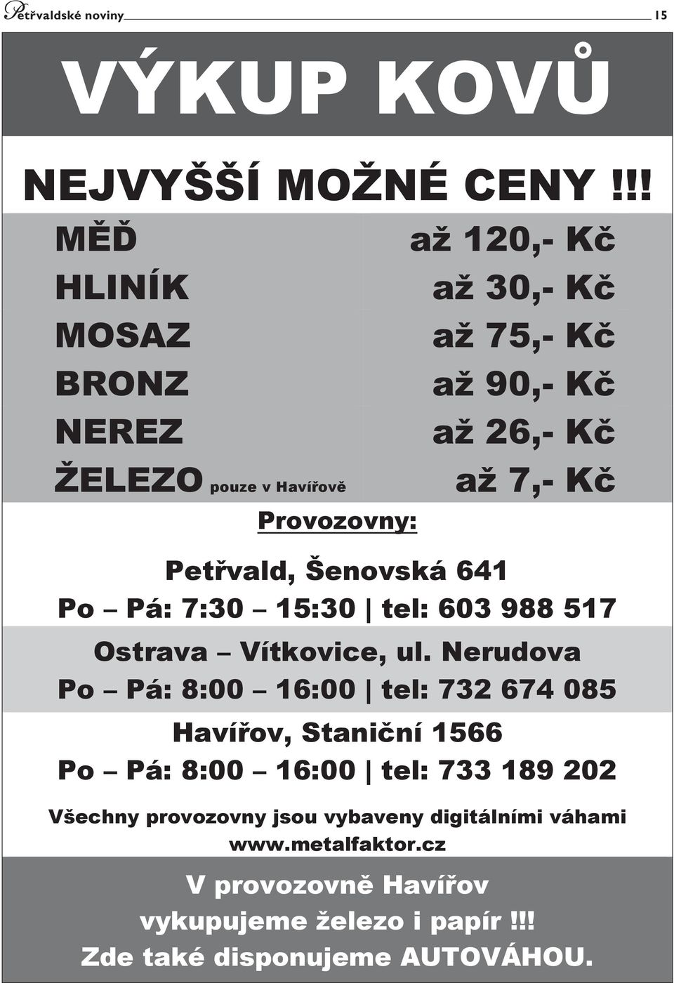 Petřvald, Šenovská 641 Po Pá: 7:30 15:30 tel: 603 988 517 Ostrava Vítkovice, ul.