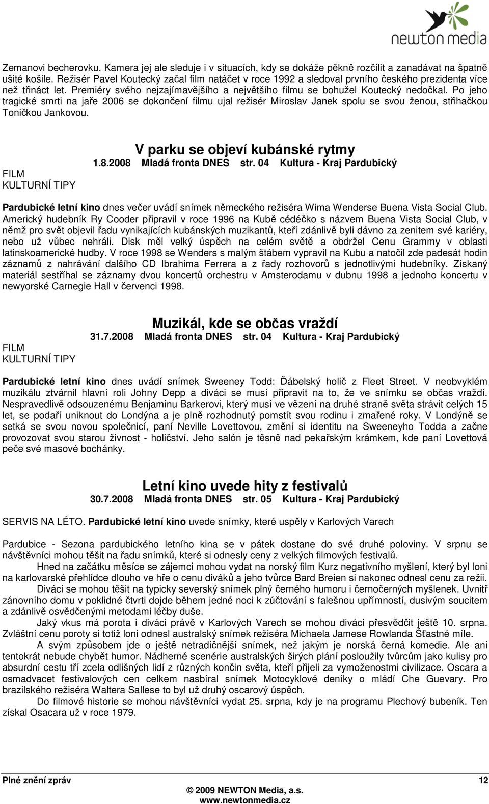 Po jeho tragické smrti na jaře 2006 se dokončení filmu ujal režisér Miroslav Janek spolu se svou ženou, střihačkou Toničkou Jankovou. V parku se objeví kubánské rytmy 1.8.2008 Mladá fronta DNES str.