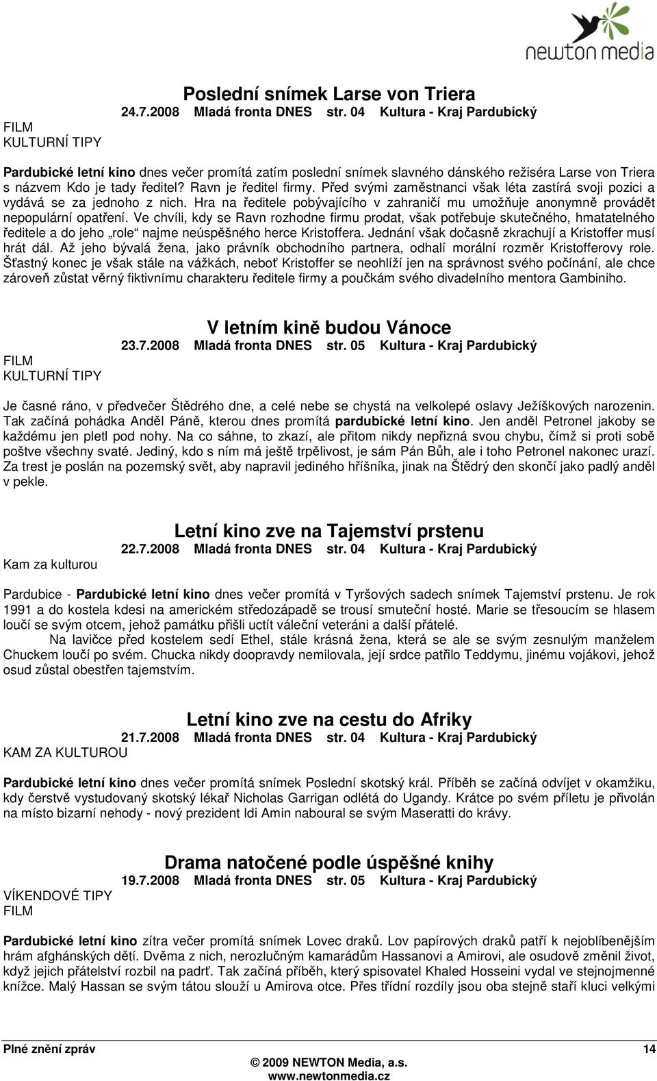 Před svými zaměstnanci však léta zastírá svoji pozici a vydává se za jednoho z nich. Hra na ředitele pobývajícího v zahraničí mu umožňuje anonymně provádět nepopulární opatření.