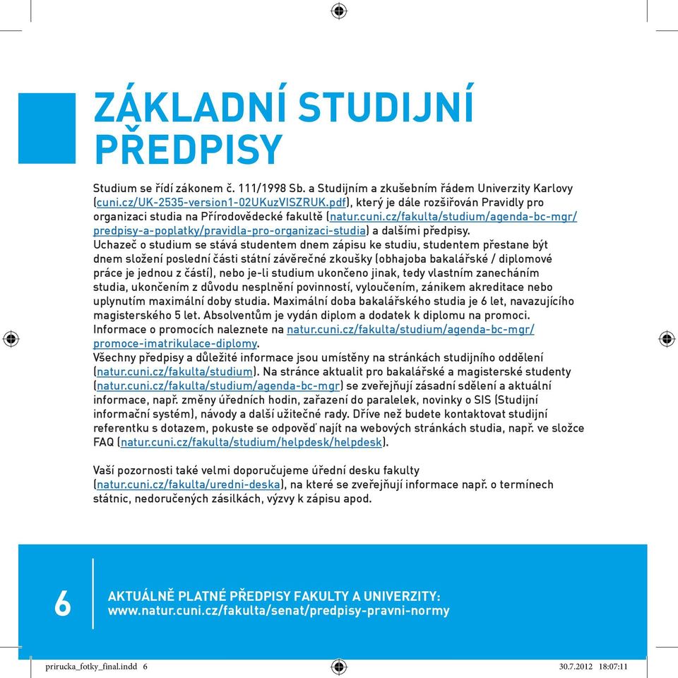 cz/fakulta/studium/agenda-bc-mgr/ predpisy-a-poplatky/pravidla-pro-organizaci-studia) a dalšími předpisy.