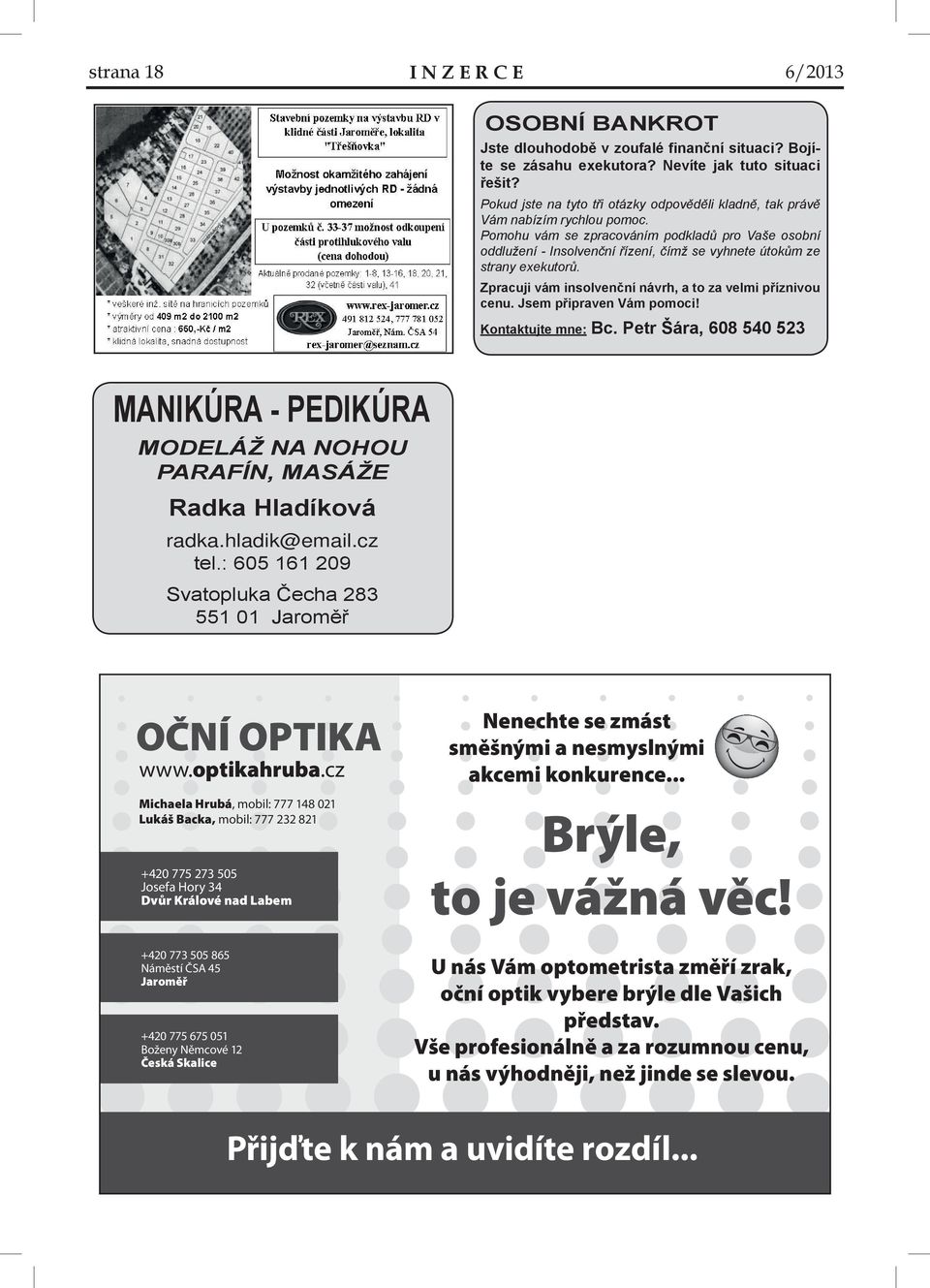 Pomohu vám se zpracováním podkladů pro Vaše osobní oddlužení - Insolvenční řízení, čímž se vyhnete útokům ze strany exekutorů. Zpracuji vám insolvenční návrh, a to za velmi příznivou cenu.