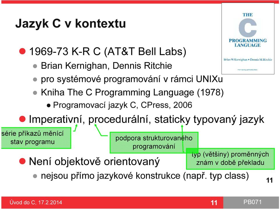 procedurální, staticky typovaný jazyk série příkazů měnící stav programu Není objektově orientovaný podpora