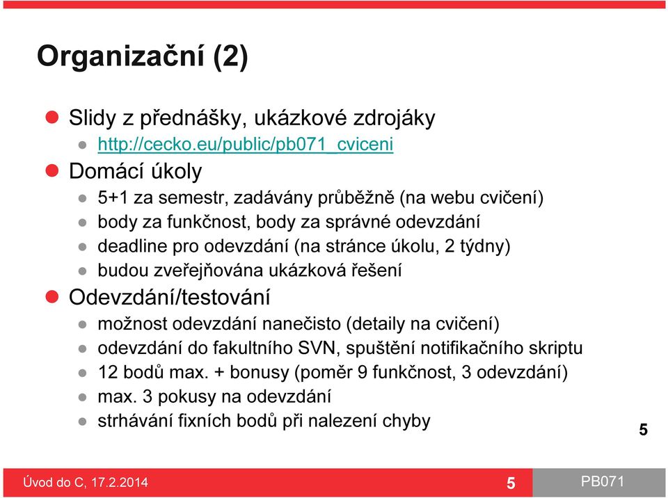 deadline pro odevzdání (na stránce úkolu, 2 týdny) budou zveřejňována ukázková řešení Odevzdání/testování možnost odevzdání nanečisto