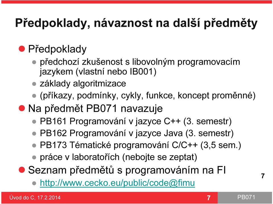 Programování v jazyce C++ (3. semestr) PB162 Programování v jazyce Java (3.