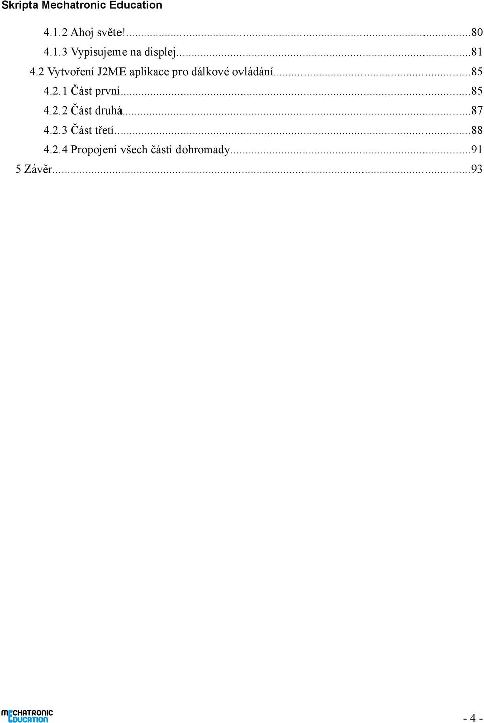 ..85 4.2.2 Část druhá...87 4.2.3 Část třetí...88 4.2.4 Propojení všech částí dohromady.