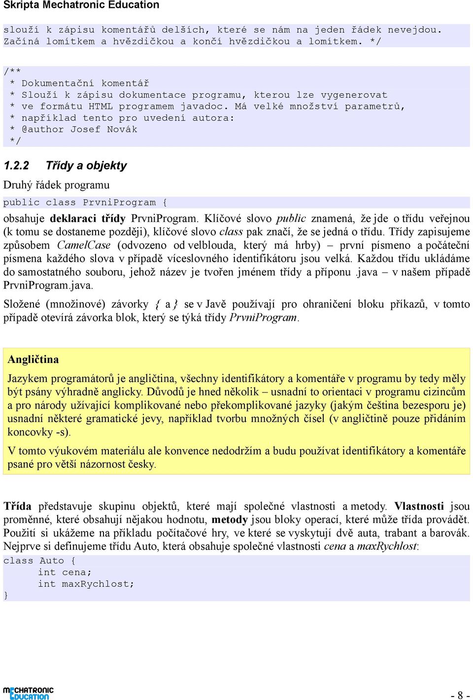 Má velké množství parametrů, * například tento pro uvedení autora: * @author Josef Novák */ 1.2.