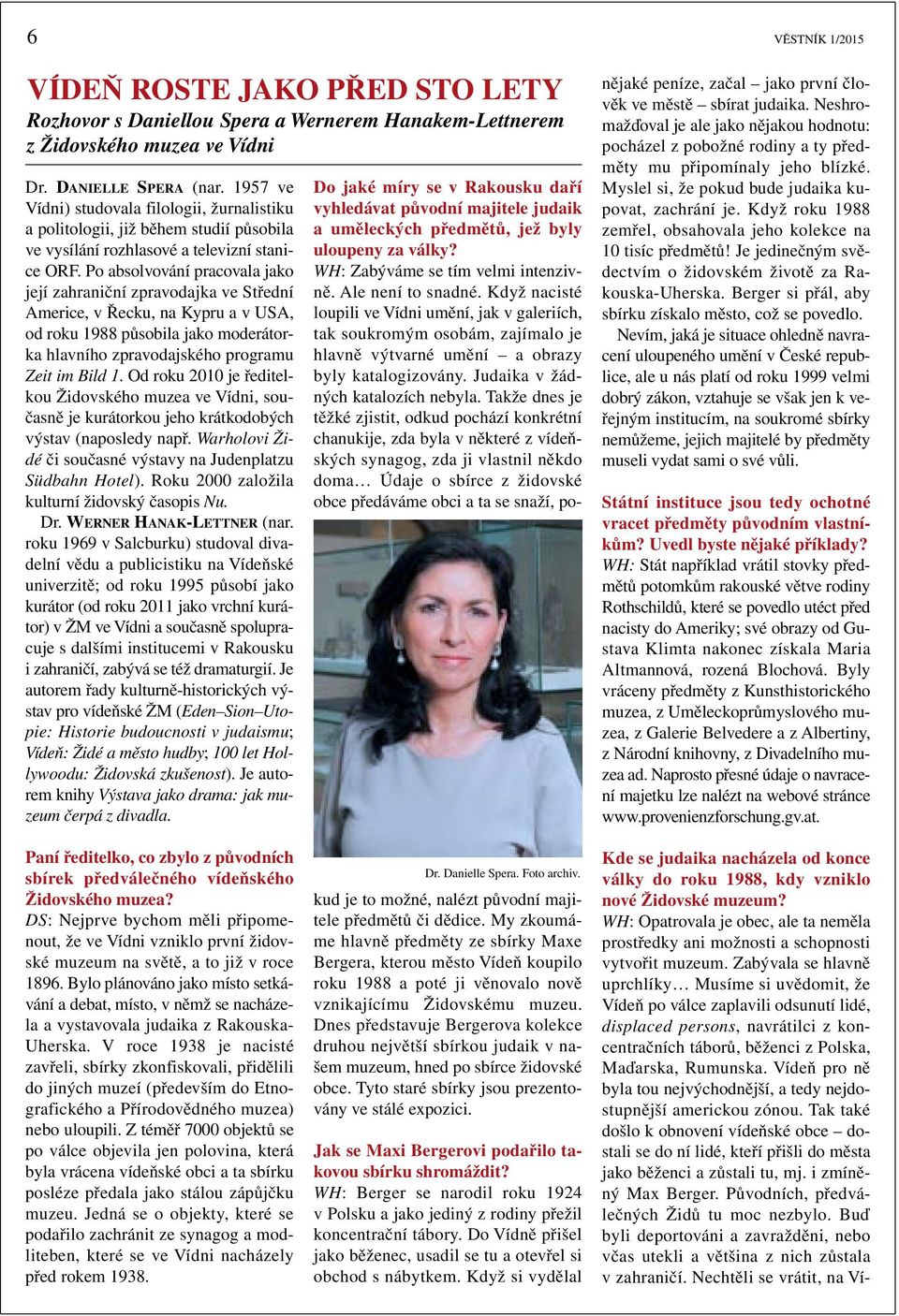 Po absolvování pracovala jako její zahraniční zpravodajka ve Střední Americe, v Řecku, na Kypru a v USA, od roku 1988 působila jako moderátorka hlavního zpravodajského programu Zeit im Bild 1.