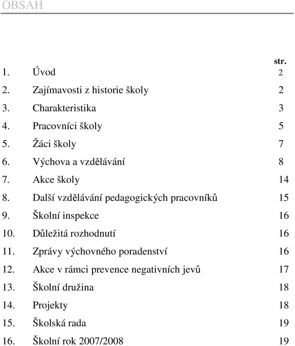 Školní inspekce 16 10. Důležitá rozhodnutí 16 11. Zprávy výchovného poradenství 16 12.