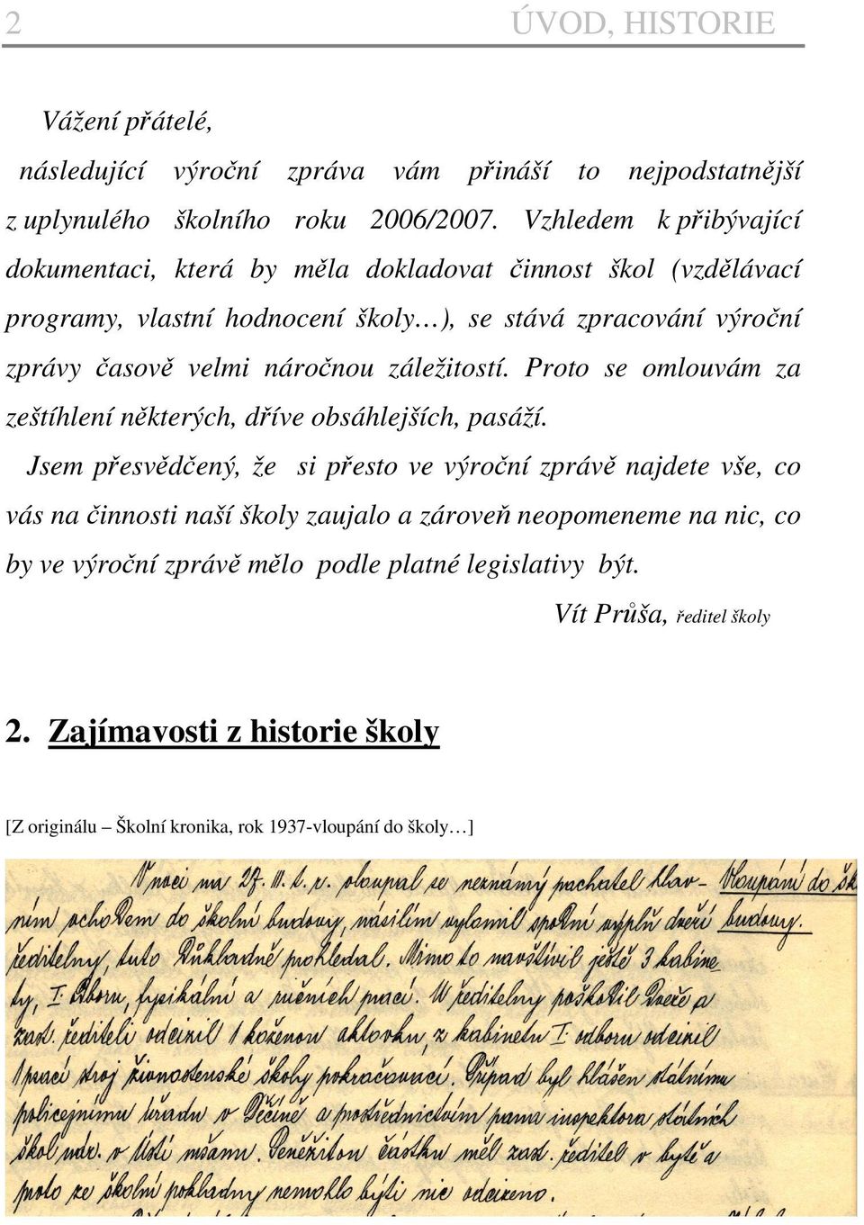 náročnou záležitostí. Proto se omlouvám za zeštíhlení některých, dříve obsáhlejších, pasáží.