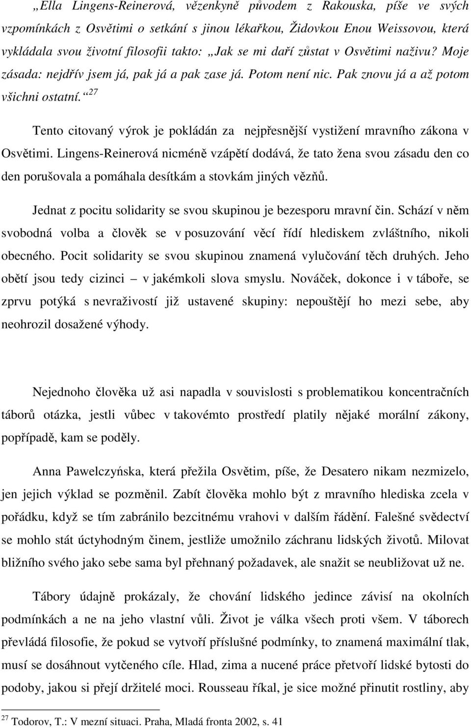 27 Tento citovaný výrok je pokládán za nejpřesnější vystižení mravního zákona v Osvětimi.