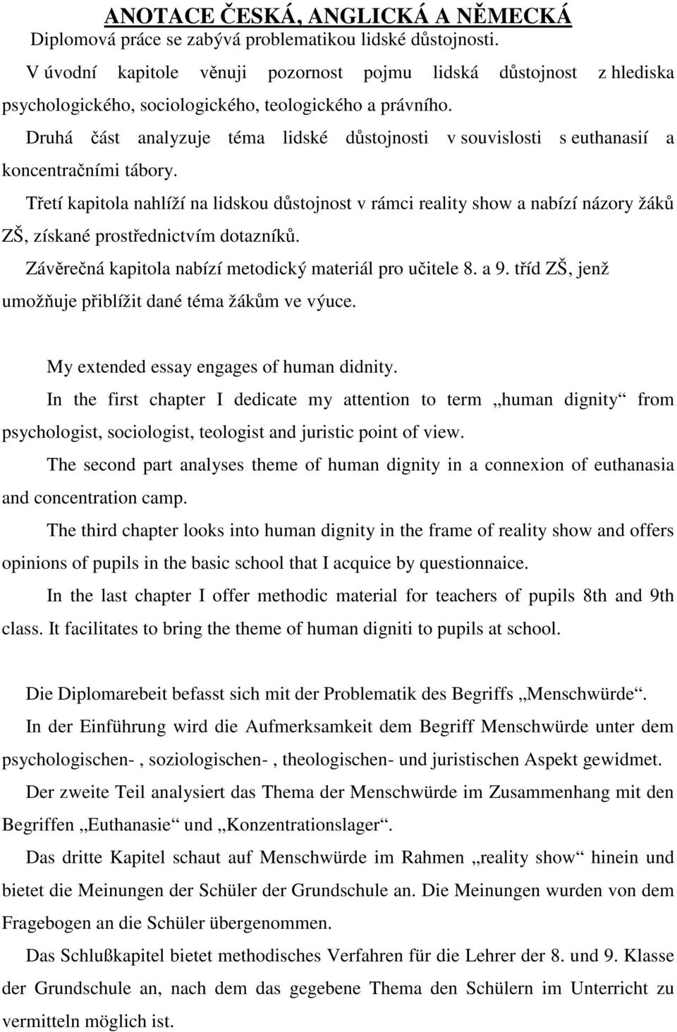 Druhá část analyzuje téma lidské důstojnosti v souvislosti s euthanasií a koncentračními tábory.