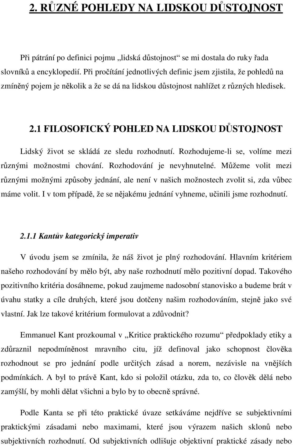 1 FILOSOFICKÝ POHLED NA LIDSKOU DŮSTOJNOST Lidský život se skládá ze sledu rozhodnutí. Rozhodujeme-li se, volíme mezi různými možnostmi chování. Rozhodování je nevyhnutelné.