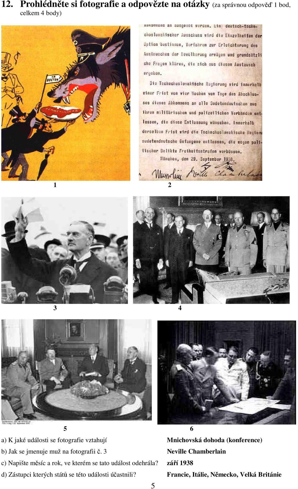 na fotografii č. 3 Neville Chamberlain c) Napište měsíc a rok, ve kterém se tato událost odehrála?