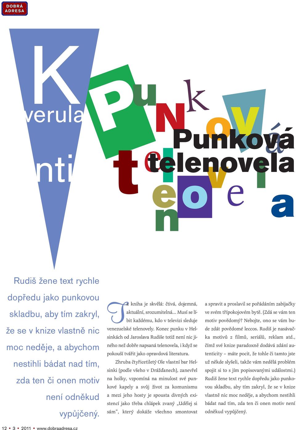 cz Ta kniha je skvělá: čtivá, dojemná, aktuální, srozumitelná Musí se líbit každému, kdo v televizi sleduje venezuelské telenovely.