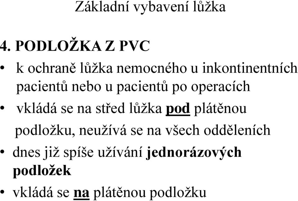 nebo u pacientů po operacích vkládá se na střed lůžka pod plátěnou