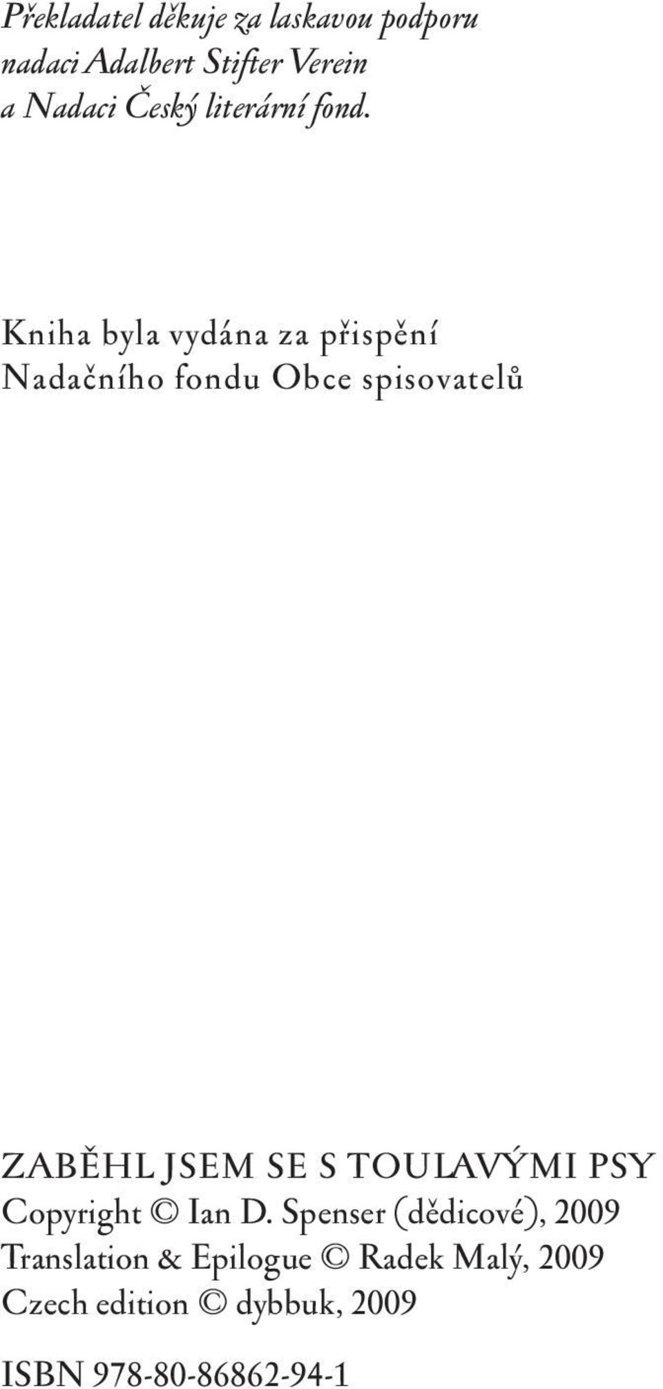 Kniha byla vydána za přispění Nadačního fondu Obce spisovatelů ZABĚHL JSEM SE S