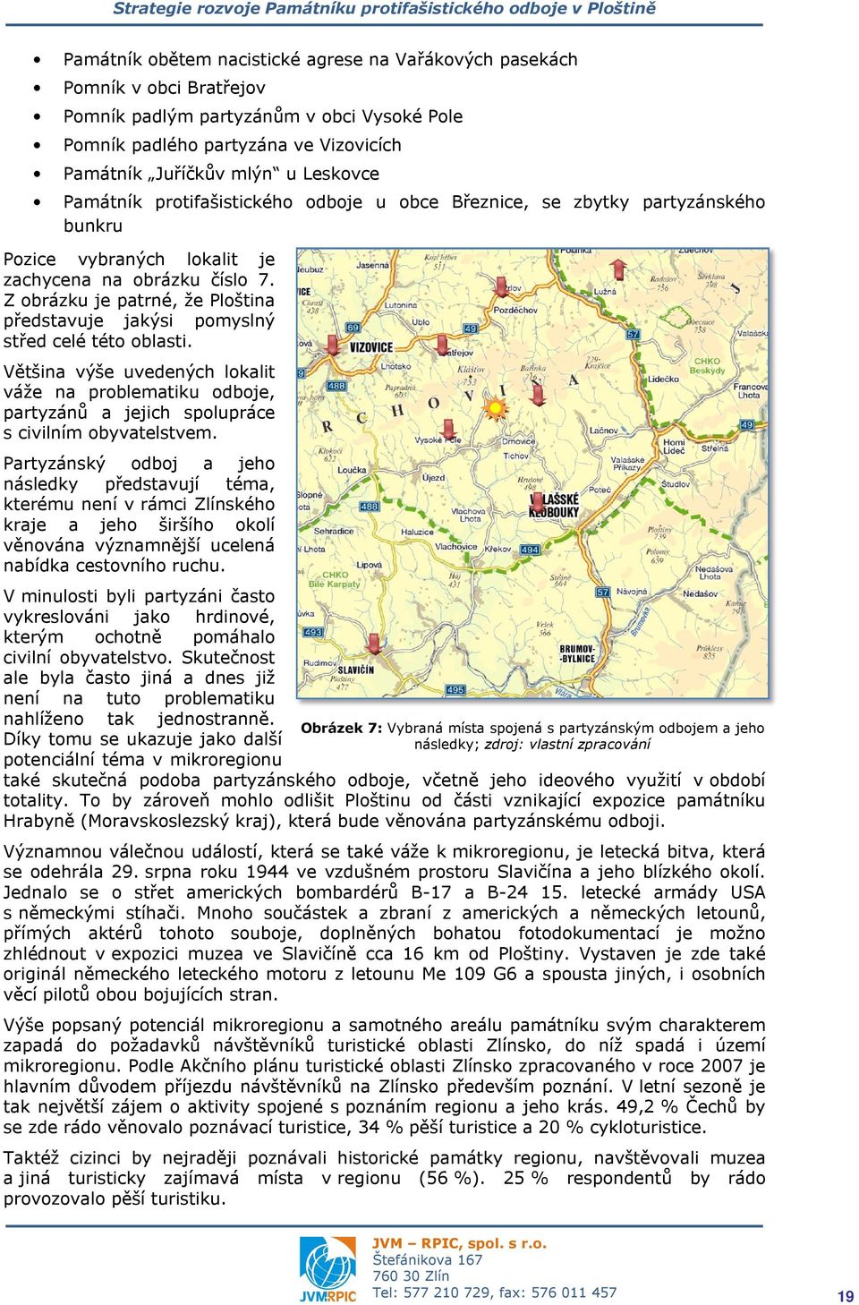 číslo 7. Z obrázku je patrné, že Ploština představuje jakýsi pomyslný střed celé této oblasti.