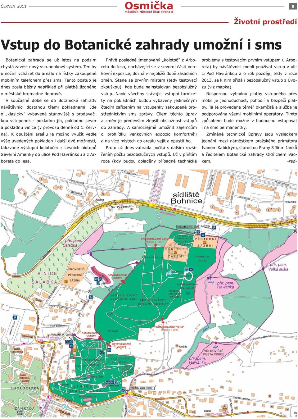 V současné době se do Botanické zahrady návštěvníci dostanou třemi pokladnami.