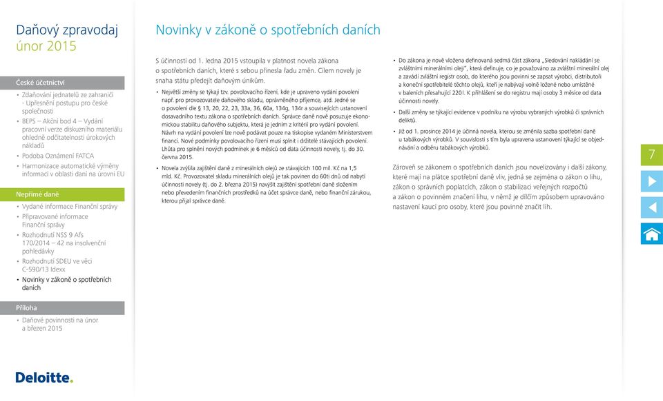 pro provozovatele daňového skladu, oprávněného příjemce, atd. Jedné se o povolení dle 13, 20, 22, 23, 33a, 36, 60a, 134g, 134r a souvisejících ustanovení dosavadního textu zákona o spotřebních.