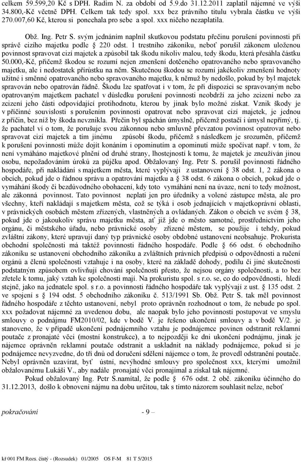 1 trestního zákoníku, nebo porušil zákonem uloženou povinnost spravovat cizí majetek a zp sobil tak škodu nikoliv malou, tedy škodu, která p esáhla částku 50.