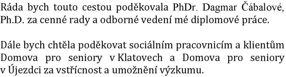 Dále bych chtěla poděkovat sociálním pracovnicím a klientům Domova