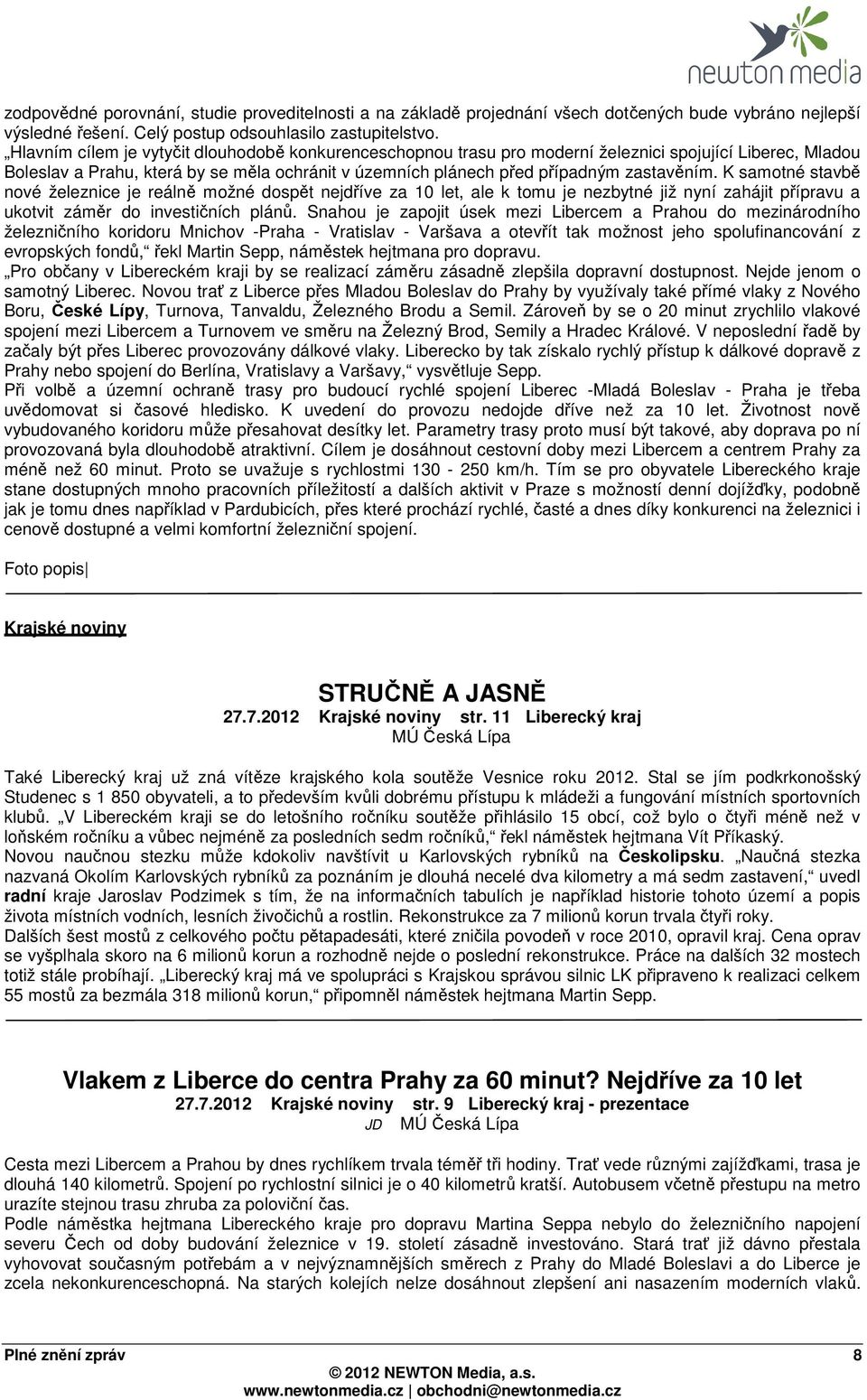 K samotné stavbě nové železnice je reálně možné dospět nejdříve za 10 let, ale k tomu je nezbytné již nyní zahájit přípravu a ukotvit záměr do investičních plánů.