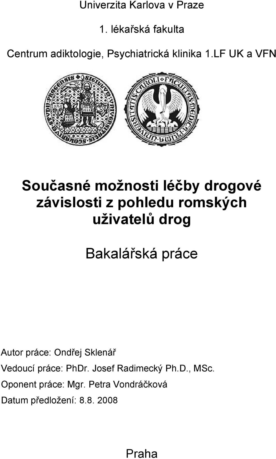 LF UK a VFN Současné možnosti léčby drogové závislosti z pohledu romských uživatelů