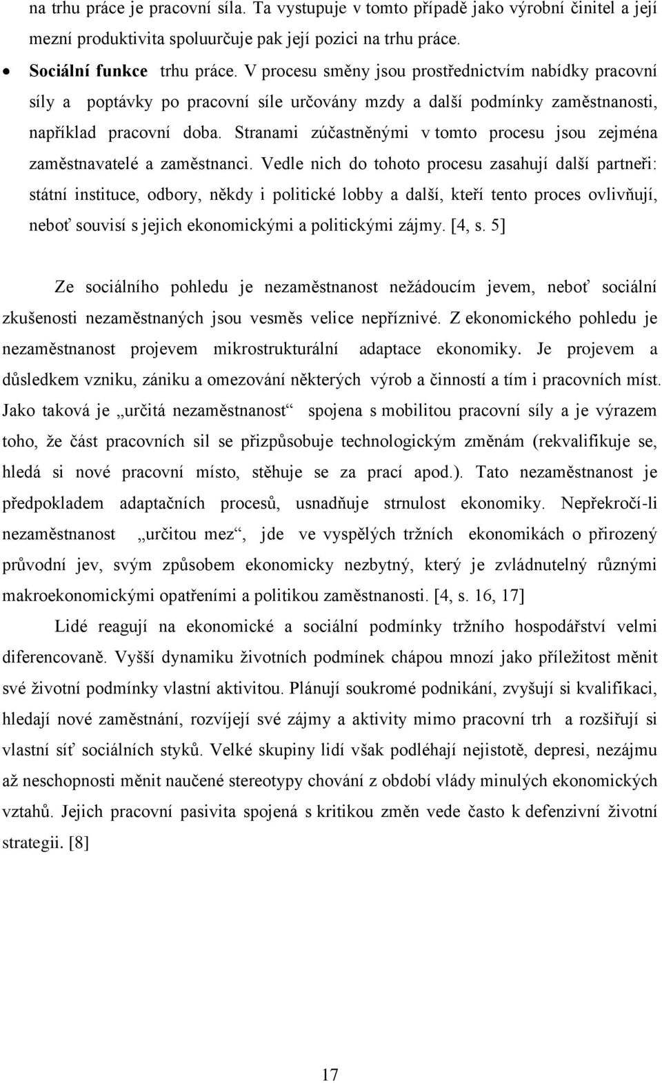 Stranami zúčastněnými v tomto procesu jsou zejména zaměstnavatelé a zaměstnanci.