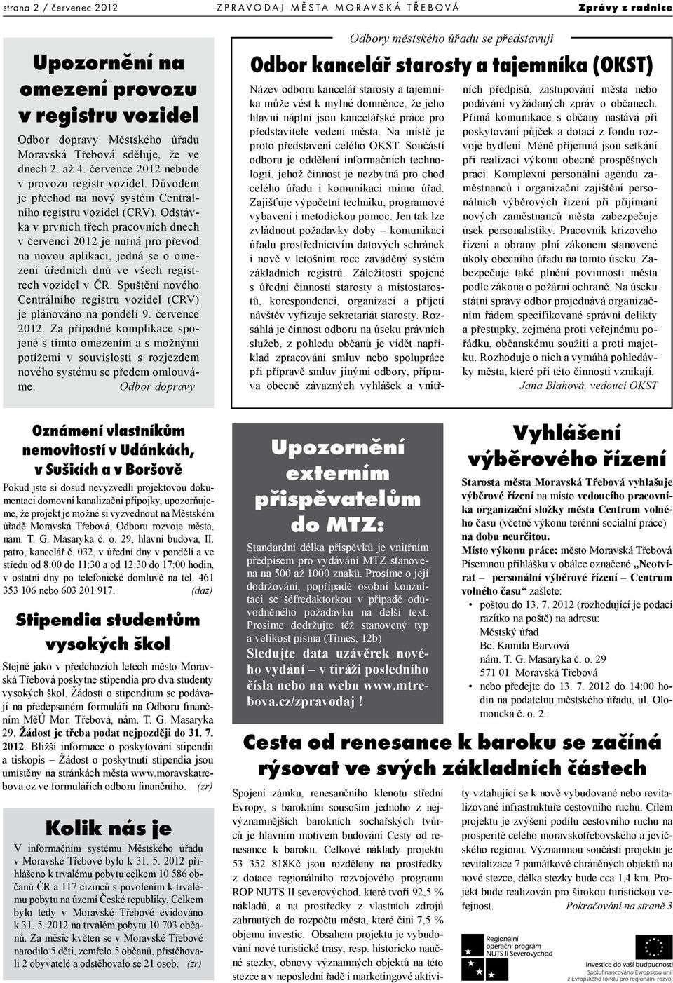 Odstávka v prvních třech pracovních dnech v červenci 2012 je nutná pro převod na novou aplikaci, jedná se o omezení úředních dnů ve všech registrech vozidel v ČR.