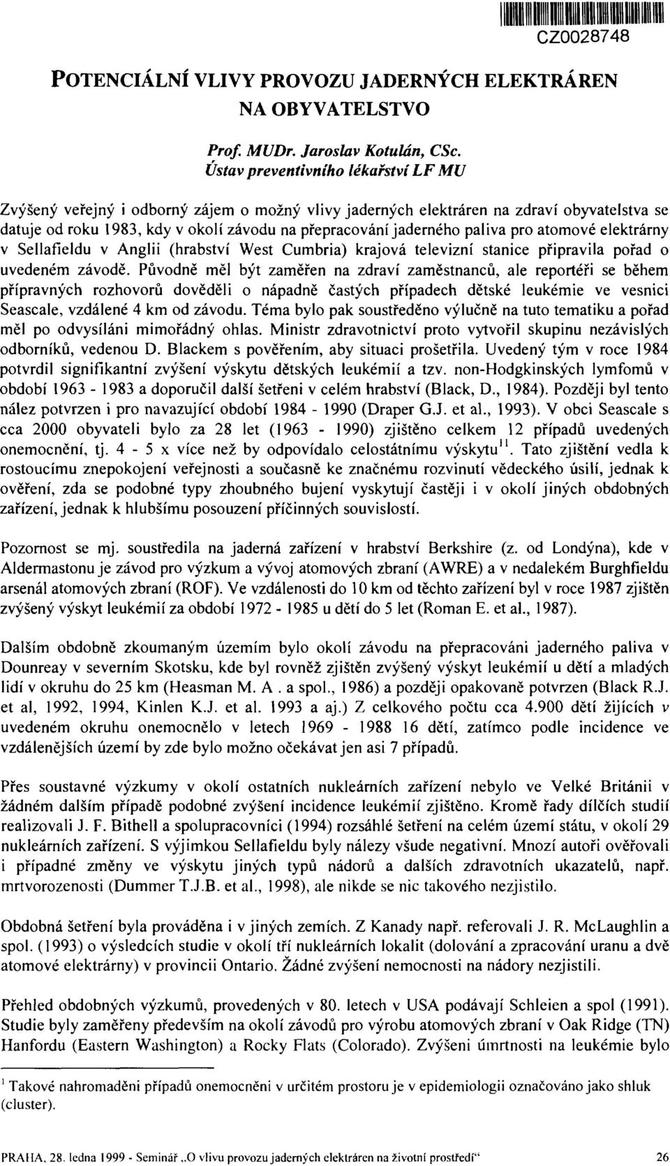 paliva pro atomové elektrárny v Sellafleldu v Anglii (hrabství West Cumbria) krajová televizní stanice připravila pořad o uvedeném závodě.