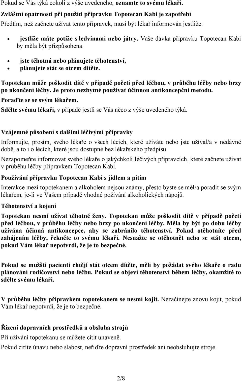 Vaše dávka přípravku Topotecan Kabi by měla být přizpůsobena. jste těhotná nebo plánujete těhotenství, plánujete stát se otcem dítěte.