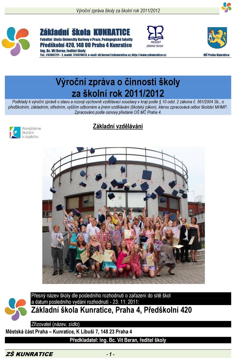 cz, http://www.zskunratice.cz MČ Praha Kunratice Výroční zpráva o činnosti školy za školní rok 2011/2012 Podklady k výroční zprávě o stavu a rozvoji výchovně vzdělávací soustavy v kraji podle 10 odst.