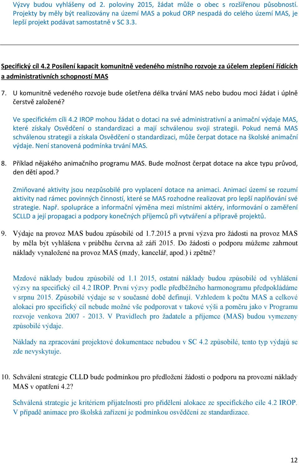 2 Posílení kapacit komunitně vedeného místního rozvoje za účelem zlepšení řídících a administrativních schopností MAS 7.