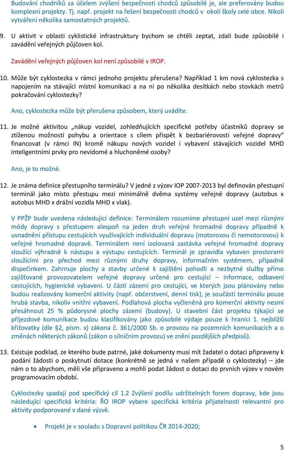 Zavádění veřejných půjčoven kol není způsobilé v IROP. 10. Může být cyklostezka v rámci jednoho projektu přerušena?