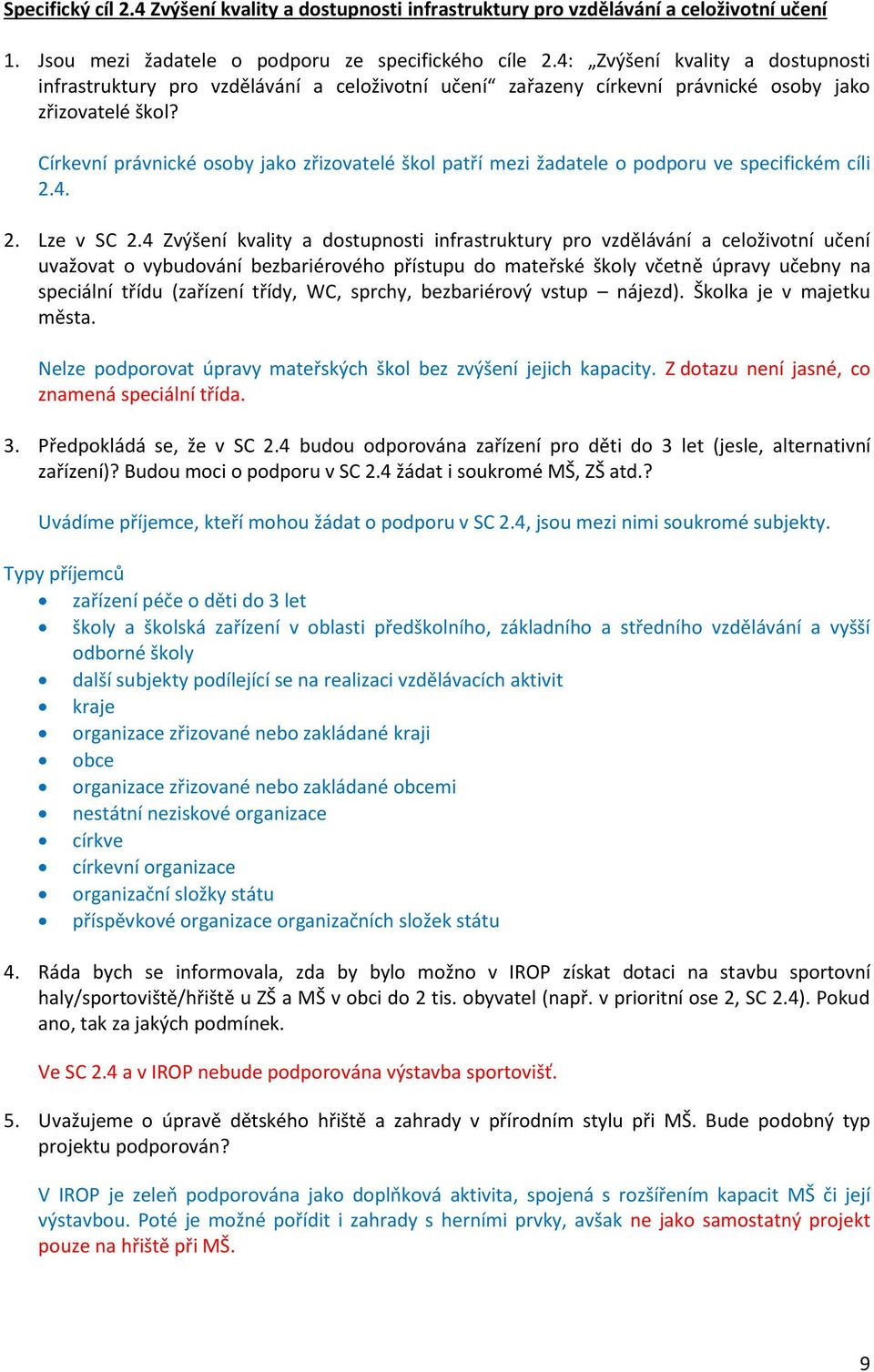 Církevní právnické osoby jako zřizovatelé škol patří mezi žadatele o podporu ve specifickém cíli 2.4. 2. Lze v SC 2.
