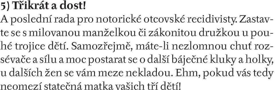 Samozřejmě, máte-li nezlomnou chuť rozsévače a sílu a moc postarat se o další báječné